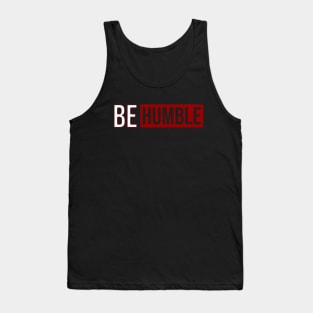 Be humble Tank Top